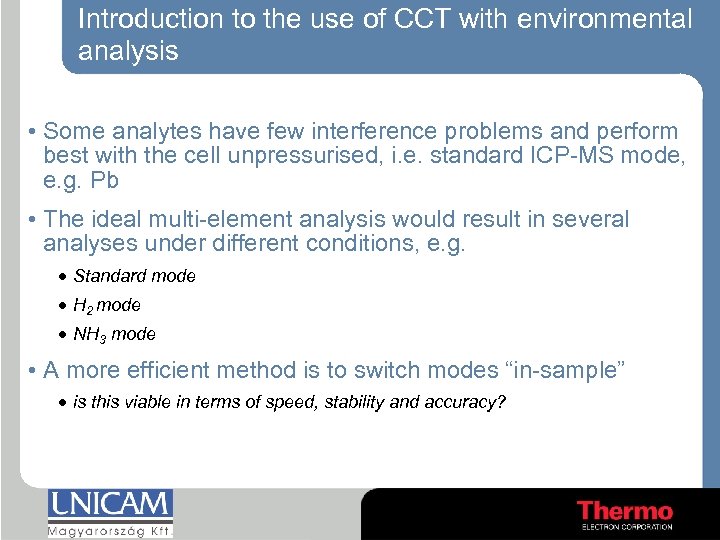 Introduction to the use of CCT with environmental analysis • Some analytes have few