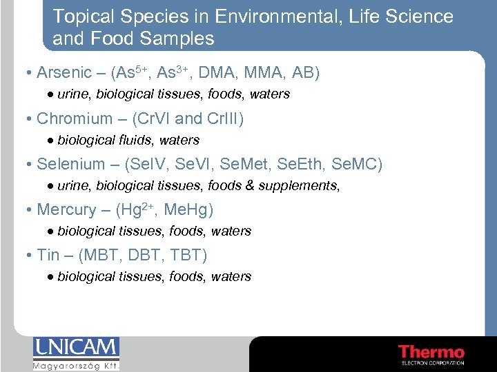 Topical Species in Environmental, Life Science and Food Samples • Arsenic – (As 5+,