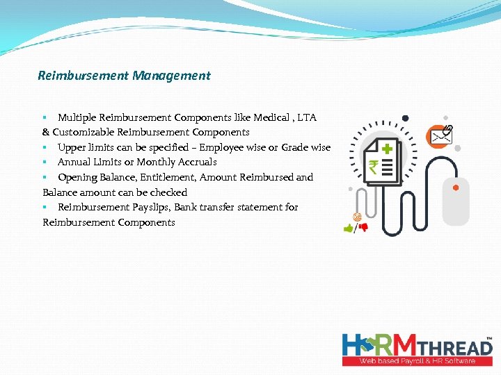 Reimbursement Management § Multiple Reimbursement Components like Medical , LTA & Customizable Reimbursement Components