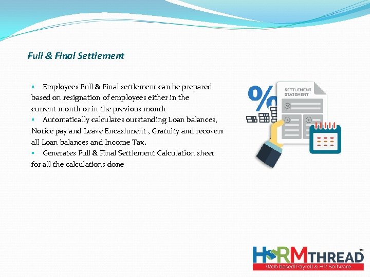 Full & Final Settlement § Employees Full & Final settlement can be prepared based