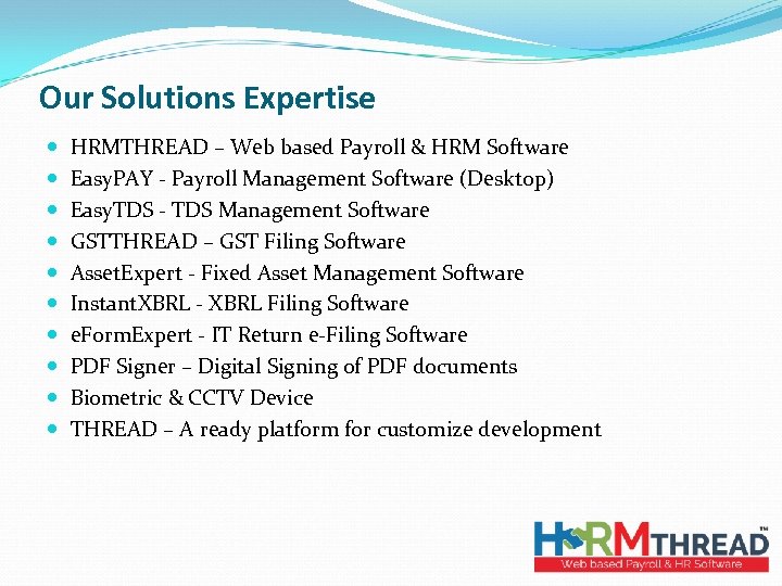 Our Solutions Expertise HRMTHREAD – Web based Payroll & HRM Software Easy. PAY -