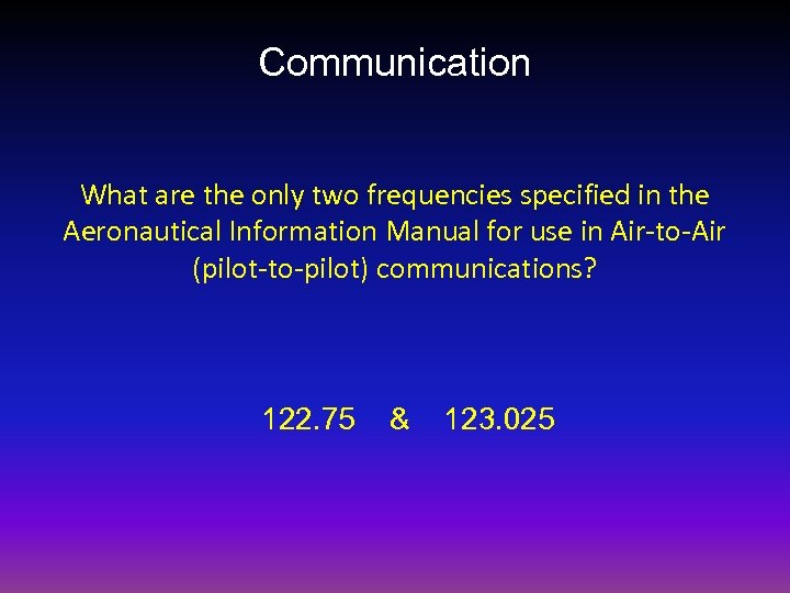 Communication What are the only two frequencies specified in the Aeronautical Information Manual for
