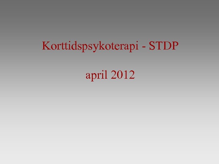 Korttidspsykoterapi - STDP april 2012 