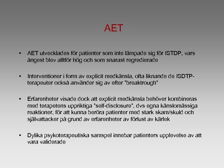 AET • AET utvecklades för patienter som inte lämpade sig för ISTDP, vars ångest