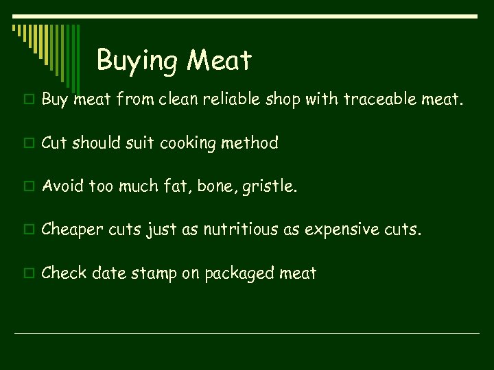 Buying Meat o Buy meat from clean reliable shop with traceable meat. o Cut