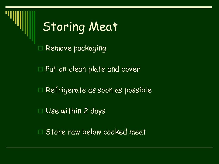 Storing Meat o Remove packaging o Put on clean plate and cover o Refrigerate