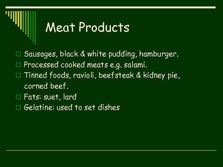 Meat Products o Sausages, black & white pudding, hamburger. o Processed cooked meats e.