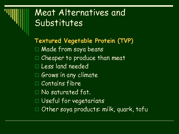 Meat Alternatives and Substitutes Textured Vegetable Protein (TVP) o Made from soya beans o