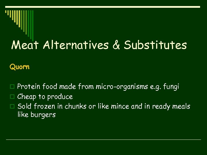 Meat Alternatives & Substitutes Quorn o Protein food made from micro-organisms e. g. fungi