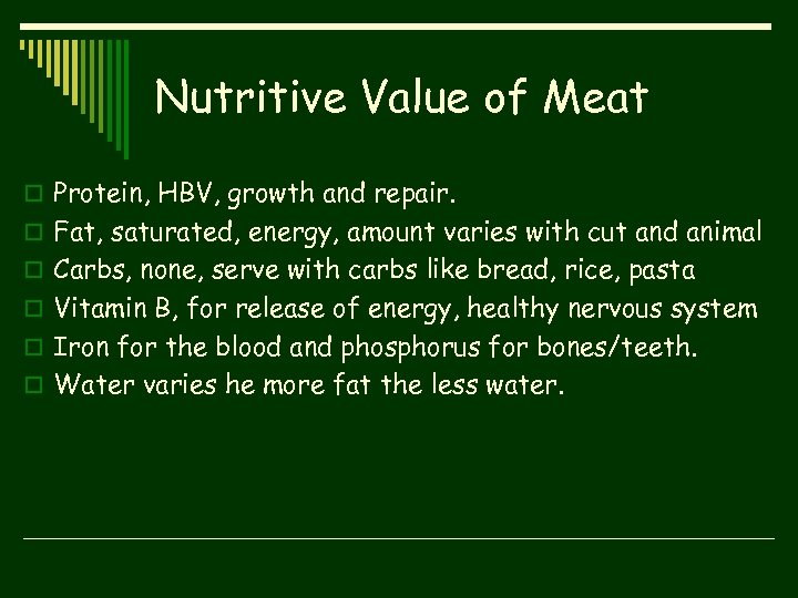 Nutritive Value of Meat o Protein, HBV, growth and repair. o Fat, saturated, energy,