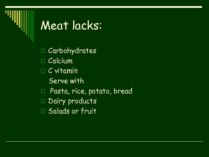 Meat lacks: o Carbohydrates o Calcium o C vitamin Serve with o Pasta, rice,