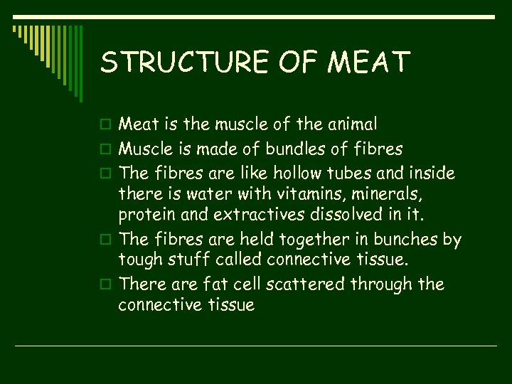 STRUCTURE OF MEAT o Meat is the muscle of the animal o Muscle is
