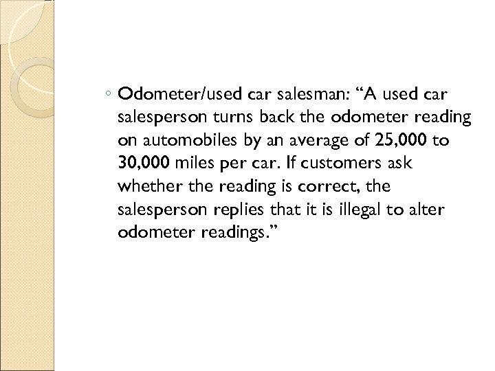 ◦ Odometer/used car salesman: “A used car salesperson turns back the odometer reading on