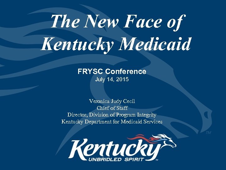 The New Face of Kentucky Medicaid FRYSC Conference July 14, 2015 Veronica Judy Cecil