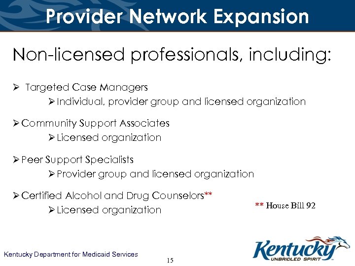 Provider Network Expansion Non-licensed professionals, including: Ø Targeted Case Managers Ø Individual, provider group