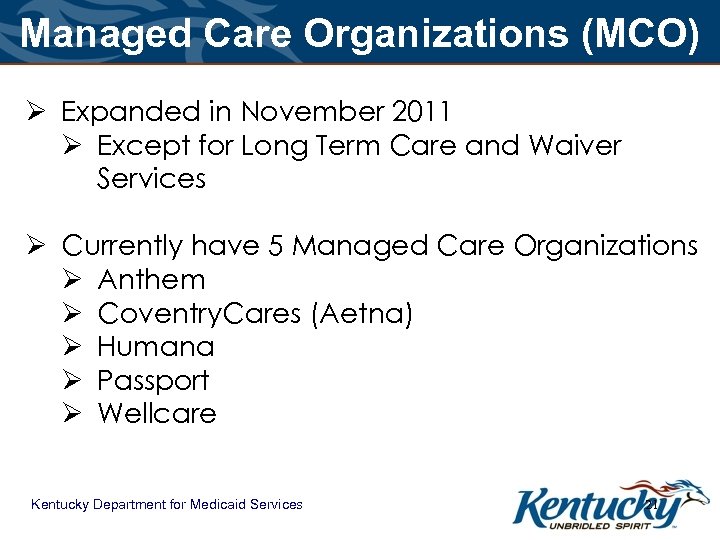 Managed Care Organizations (MCO) Ø Expanded in November 2011 Ø Except for Long Term