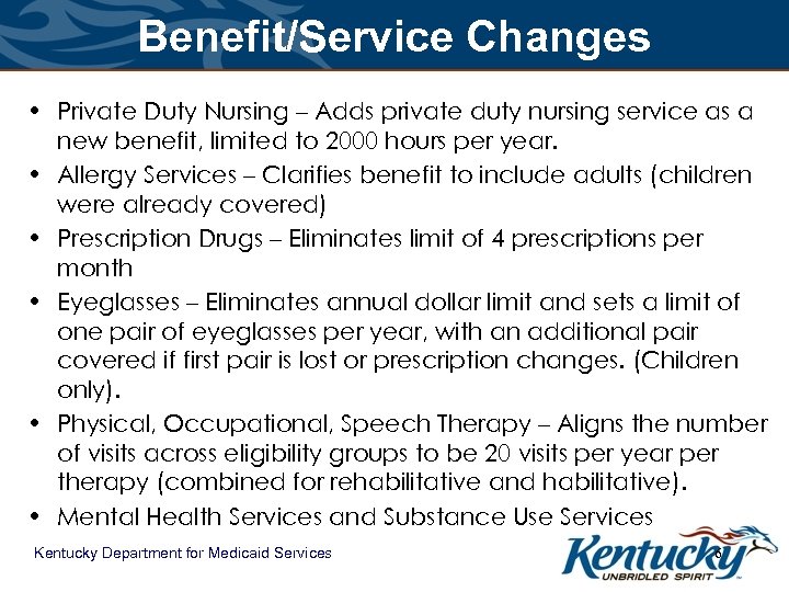 Benefit/Service Changes • Private Duty Nursing – Adds private duty nursing service as a