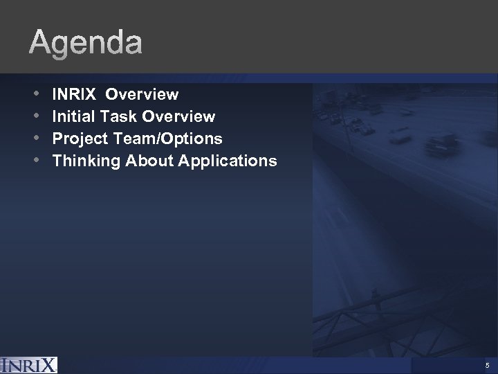  • • INRIX Overview Initial Task Overview Project Team/Options Thinking About Applications INRIX