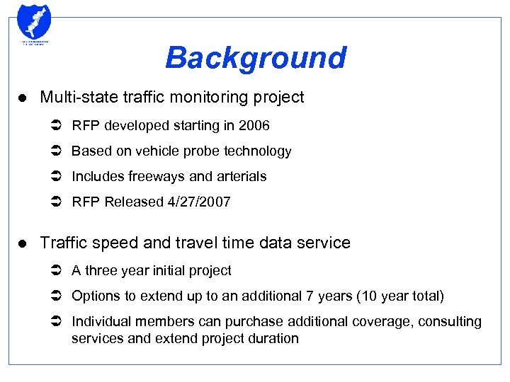 Background l Multi-state traffic monitoring project Ü RFP developed starting in 2006 Ü Based