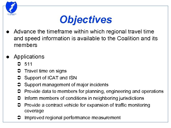 Objectives l Advance the timeframe within which regional travel time and speed information is