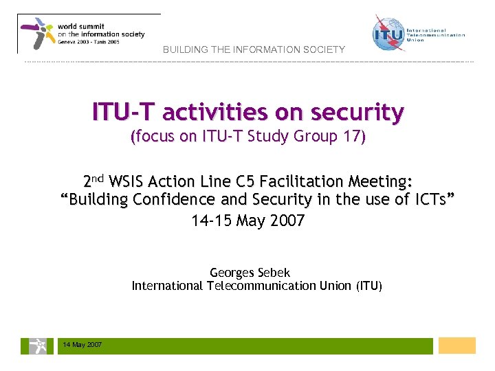 BUILDING THE INFORMATION SOCIETY ITU-T activities on security (focus on ITU-T Study Group 17)