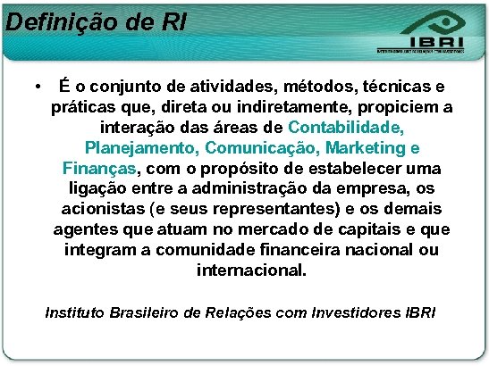 Definição de RI • É o conjunto de atividades, métodos, técnicas e práticas que,