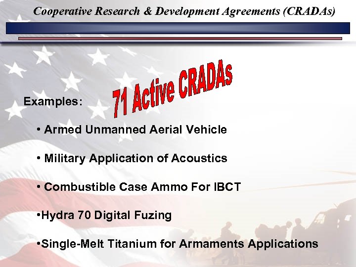 Cooperative Research & Development Agreements (CRADAs) Examples: • Armed Unmanned Aerial Vehicle • Military