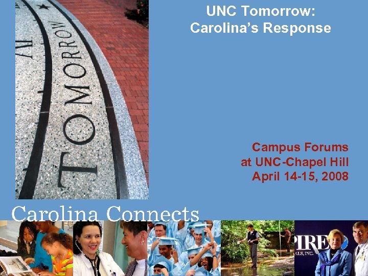 UNC Tomorrow: Carolina’s Response Campus Forums at UNC-Chapel Hill April 14 -15, 2008 