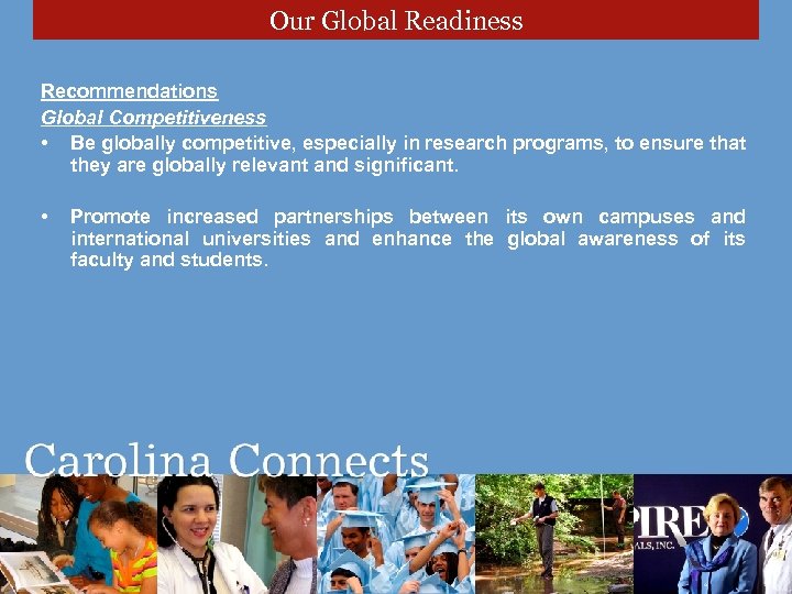 Our Global Readiness Recommendations Global Competitiveness • Be globally competitive, especially in research programs,
