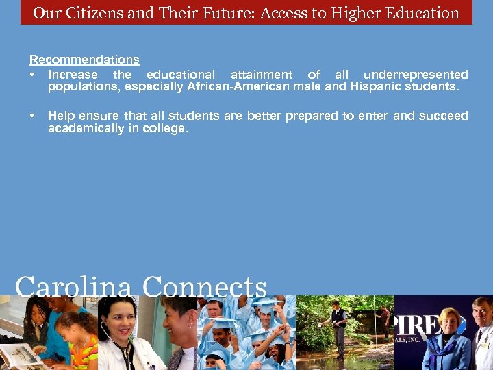 Our Citizens and Their Future: Access to Higher Education Recommendations • Increase the educational