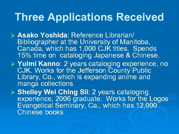 Three Applications Received Asako Yoshida: Reference Librarian/ Bibliographer at the University of Manitoba, Canada,