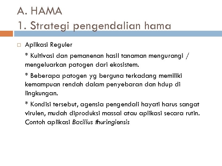 A. HAMA 1. Strategi pengendalian hama Aplikasi Reguler * Kultivasi dan pemanenan hasil tanaman