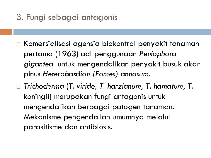 3. Fungi sebagai antagonis Komersialisasi agensia biokontrol penyakit tanaman pertama (1963) adl penggunaan Peniophora