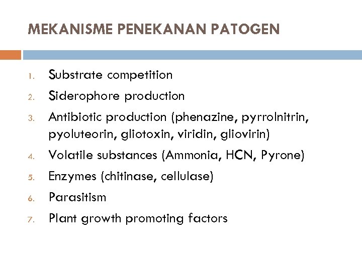 MEKANISME PENEKANAN PATOGEN 1. 2. 3. 4. 5. 6. 7. Substrate competition Siderophore production