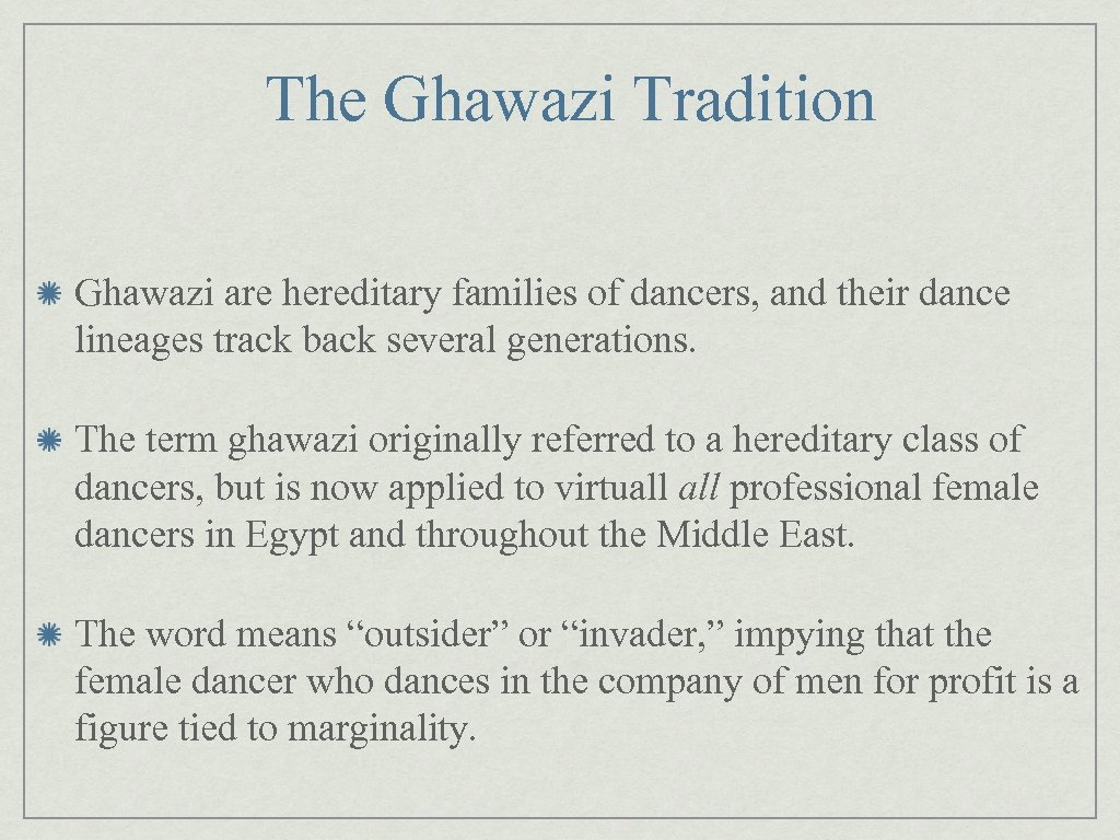 The Ghawazi Tradition Ghawazi are hereditary families of dancers, and their dance lineages track