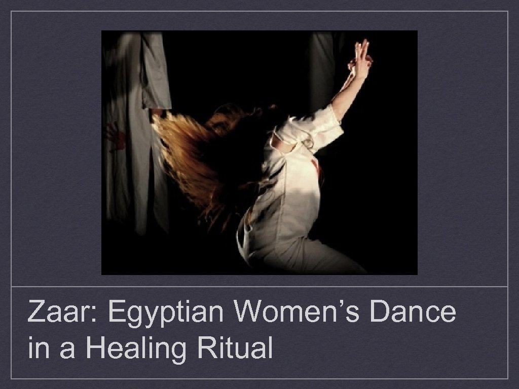 Zaar: Egyptian Women’s Dance in a Healing Ritual 