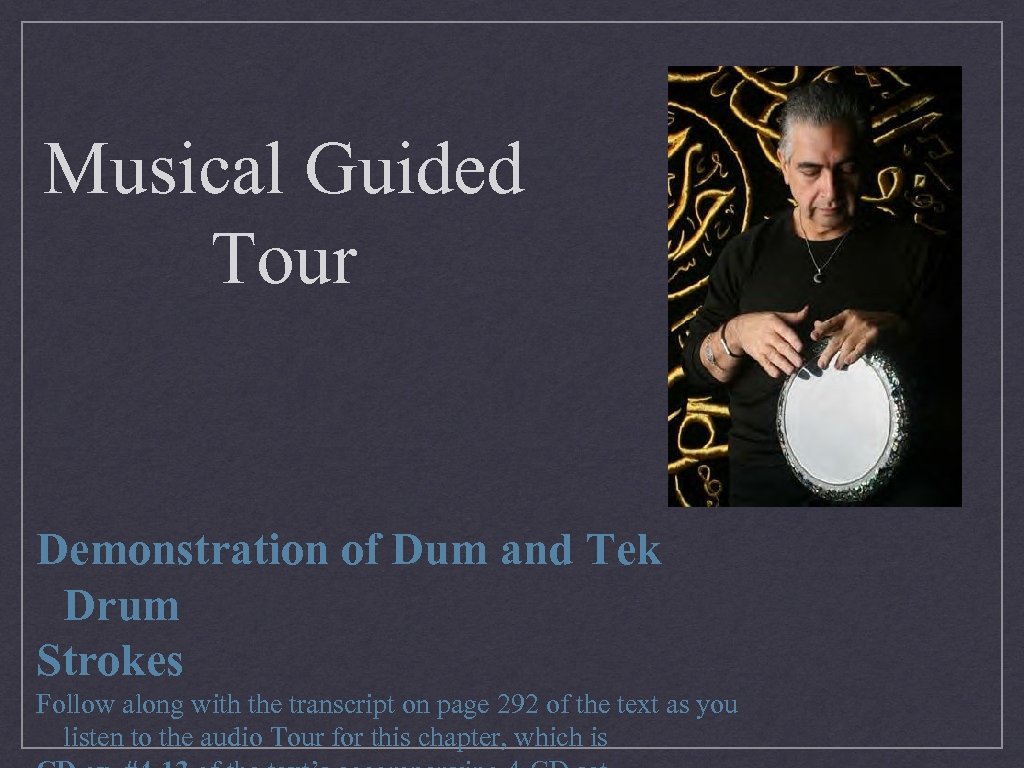 Musical Guided Tour Demonstration of Dum and Tek Drum Strokes Follow along with the