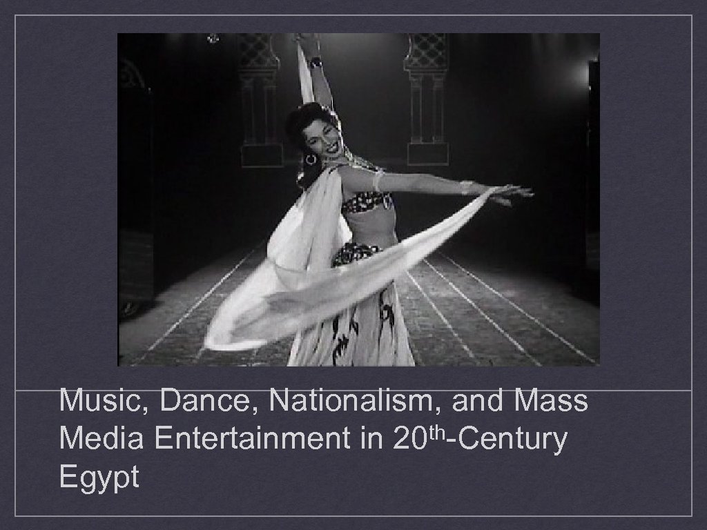 Music, Dance, Nationalism, and Mass Media Entertainment in 20 th-Century Egypt 