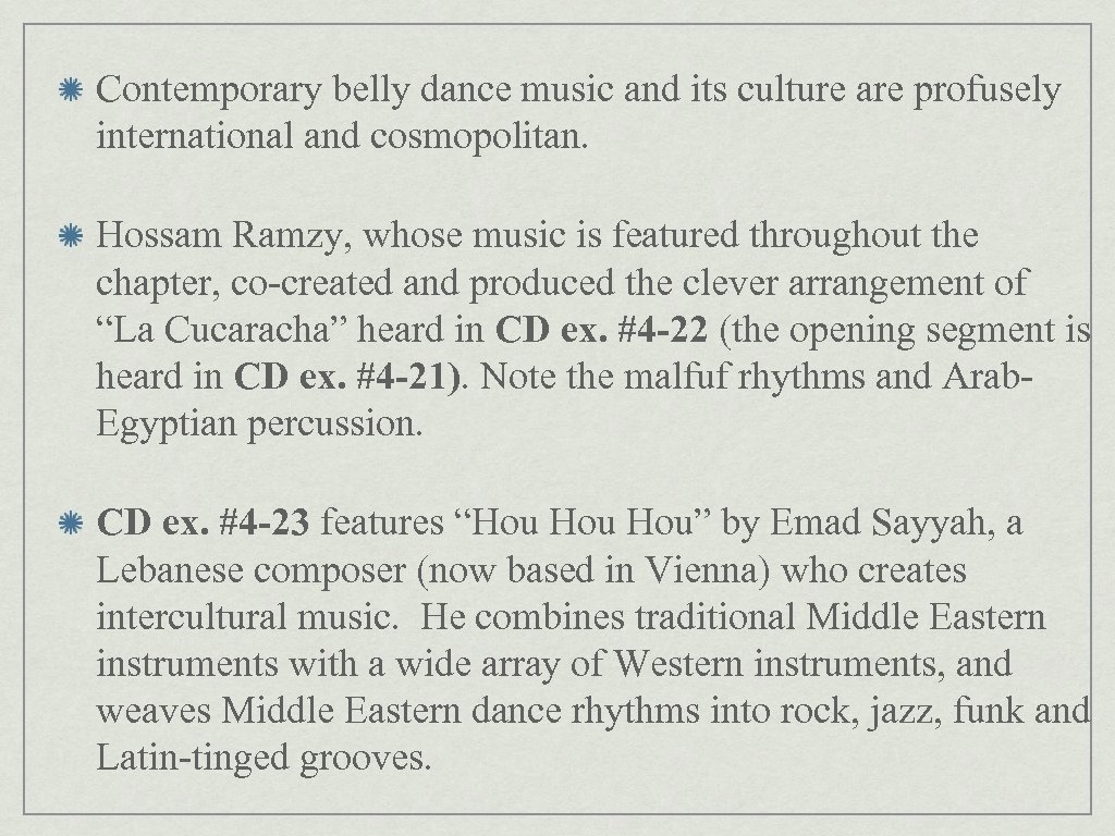 Contemporary belly dance music and its culture are profusely international and cosmopolitan. Hossam Ramzy,