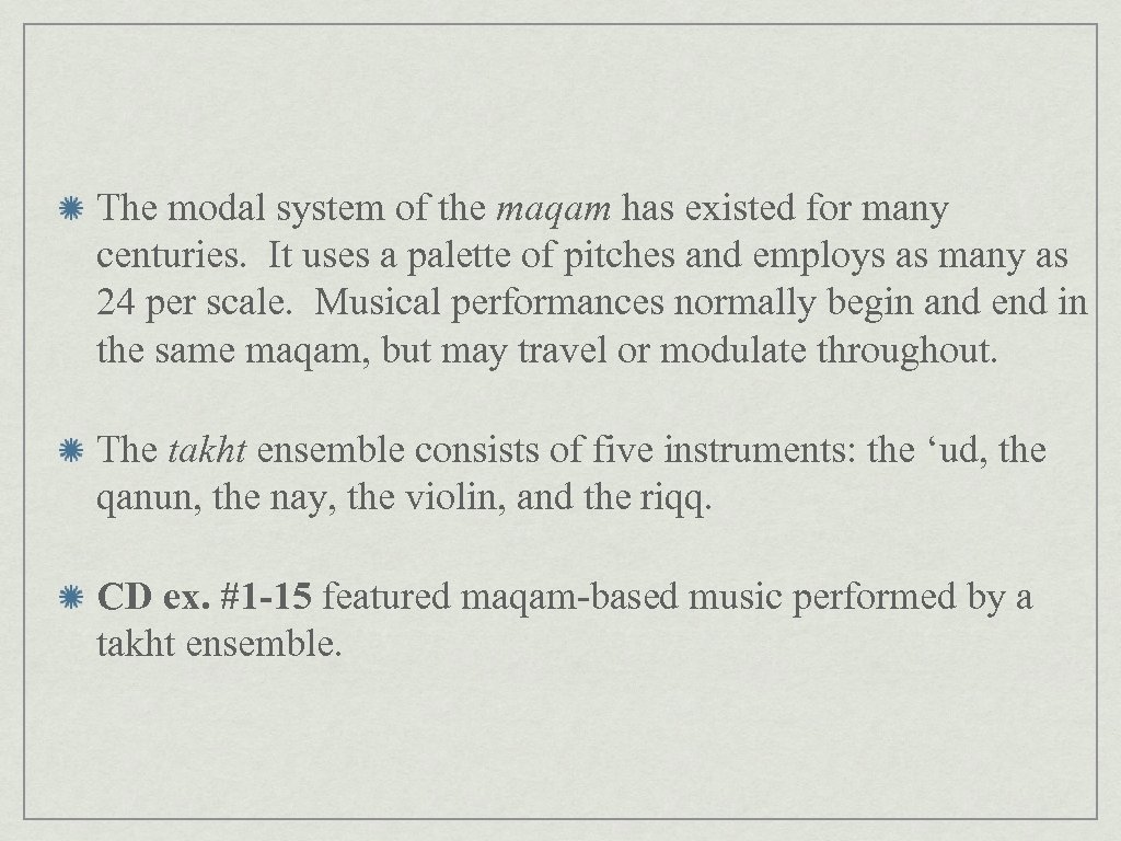 The modal system of the maqam has existed for many centuries. It uses a