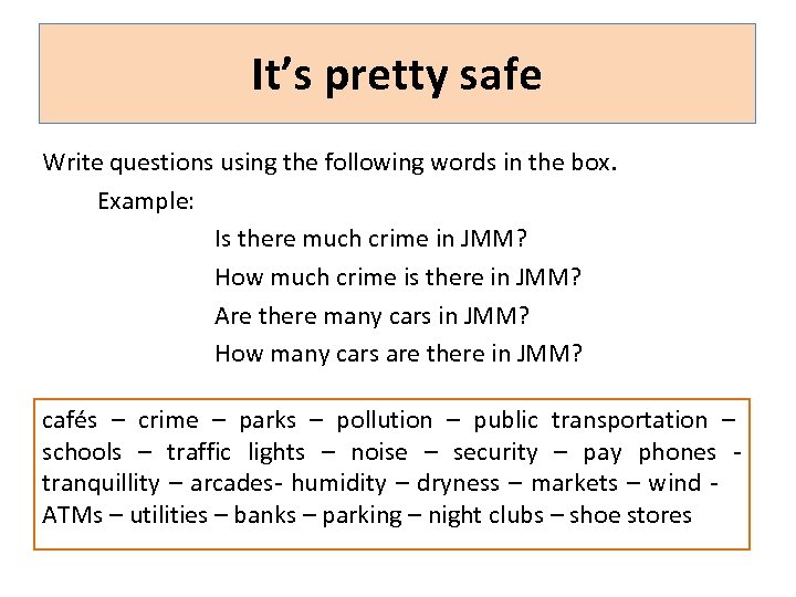 It’s pretty safe Write questions using the following words in the box. Example: Is