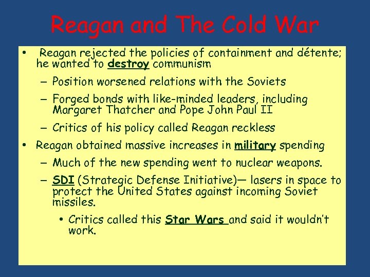 Reagan and The Cold War • Reagan rejected the policies of containment and détente;