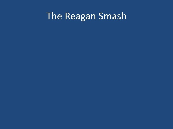 The Reagan Smash 