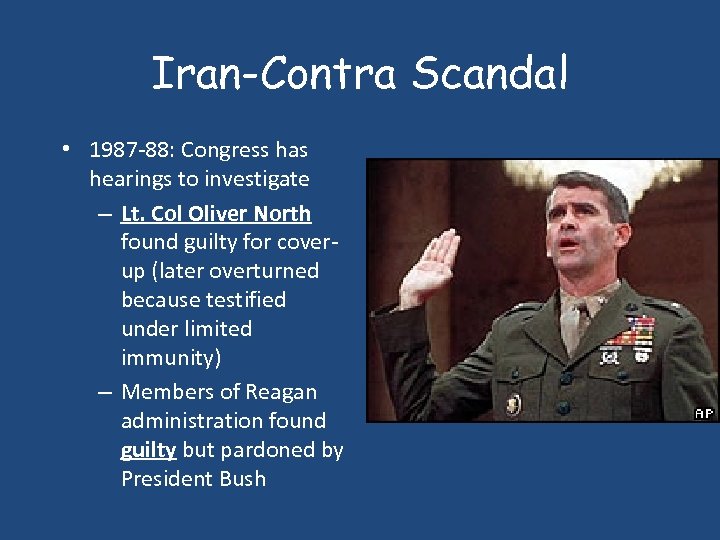 Iran-Contra Scandal • 1987 -88: Congress has hearings to investigate – Lt. Col Oliver