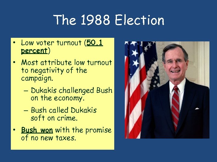 The 1988 Election • Low voter turnout (50. 1 percent) • Most attribute low