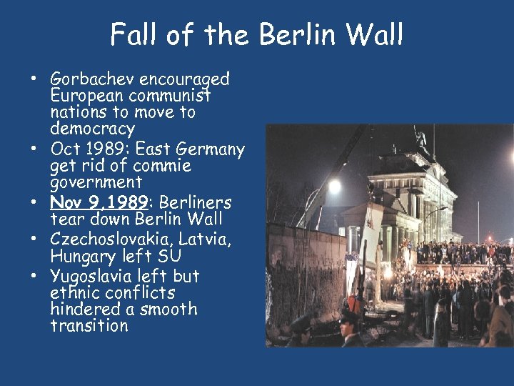 Fall of the Berlin Wall • Gorbachev encouraged European communist nations to move to