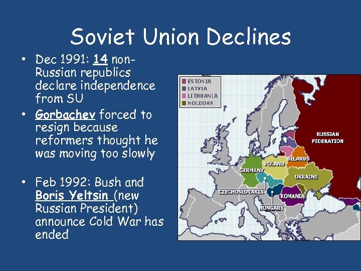 Soviet Union Declines • Dec 1991: 14 non. Russian republics declare independence from SU