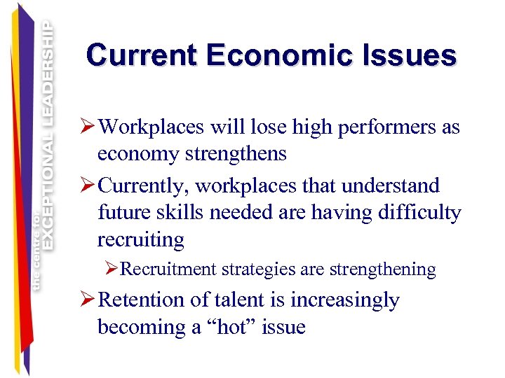 Current Economic Issues Ø Workplaces will lose high performers as economy strengthens Ø Currently,