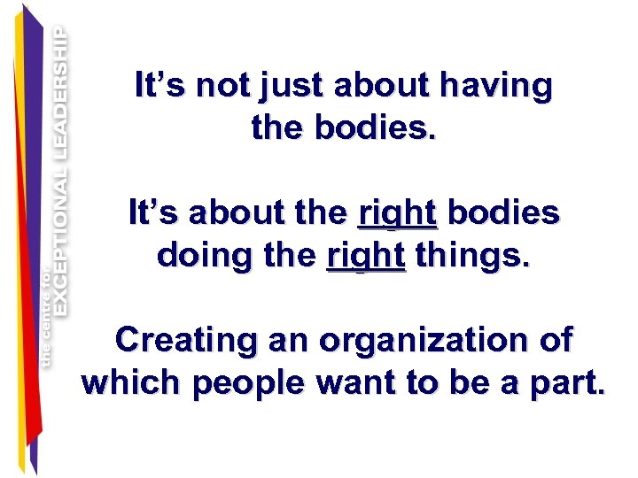 It’s not just about having the bodies. It’s about the right bodies doing the