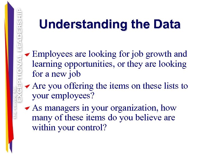 Understanding the Data Employees are looking for job growth and learning opportunities, or they